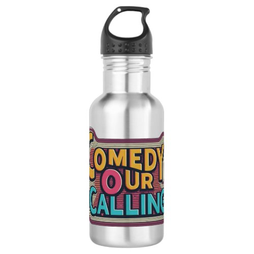Comedy Our Calling  Stainless Steel Water Bottle