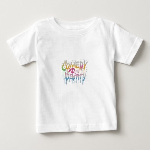 Comedy Our Identity Baby T_Shirt