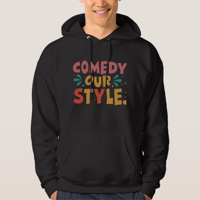 "Comedy Our Style: Wear the Laughs" Hoodie (Front)