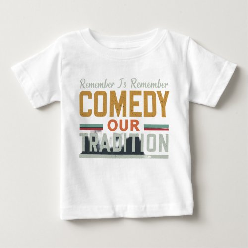 Comedy Our Tradition  Baby T_Shirt