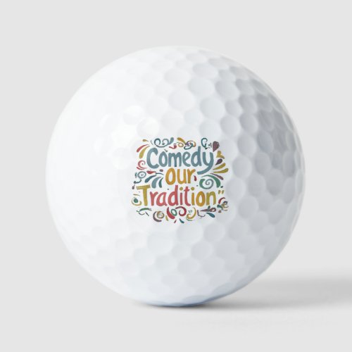 Comedy Our Tradition Golf Balls