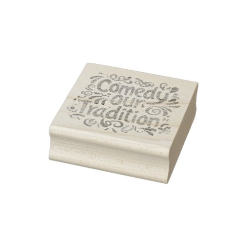 Comedy Our Tradition Rubber Stamp