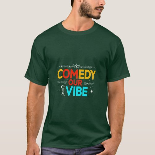 Comedy Our Vibe T_Shirt