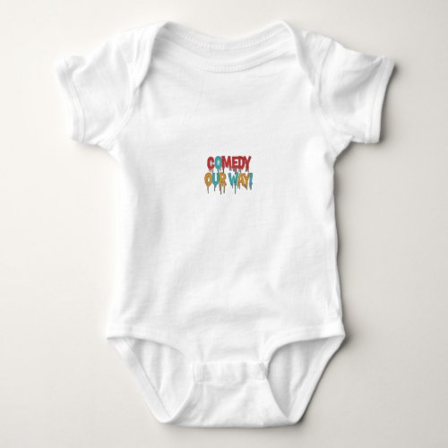 Comedy our way baby bodysuit