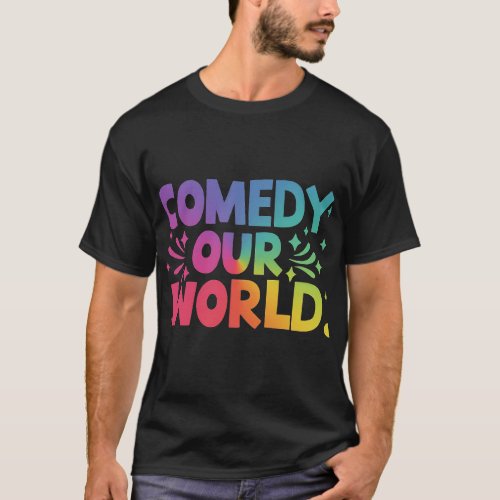 Comedy Our World  T_Shirt