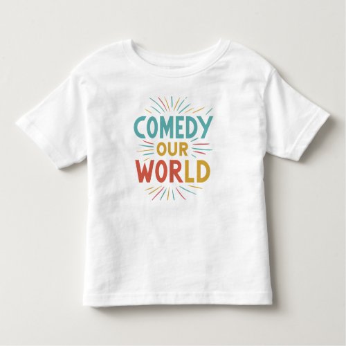 Comedy Our World  Toddler T_shirt
