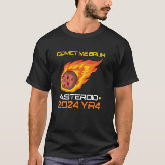 Comet Me Bruh Asteroid 2024 YR4 T-Shirt