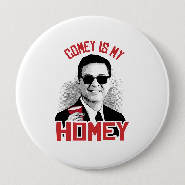 COMEY IS MY HOMEY - -  PINBACK BUTTON (Front)