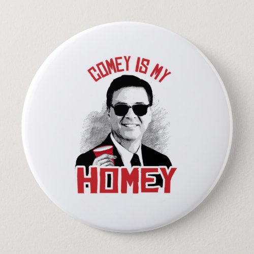 COMEY IS MY HOMEY _ _  PINBACK BUTTON