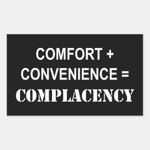 Comfort  Convenience  Complacency Rectangular Sticker
