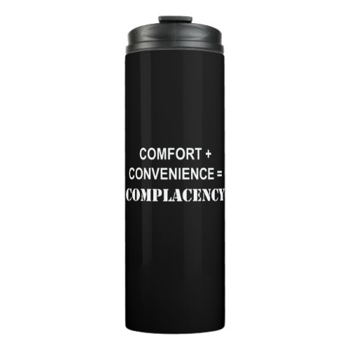 Comfort  Convenience  Complacency Thermal Tumbler