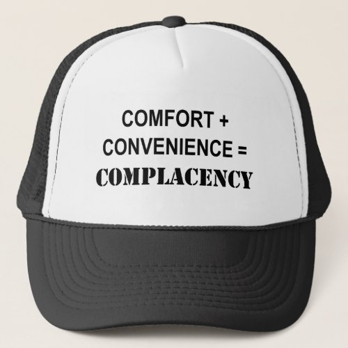 Comfort  Convenience  Complacency Trucker Hat