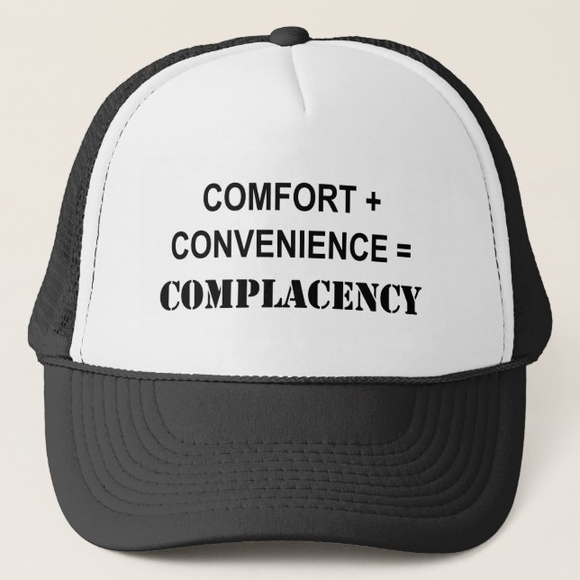 Comfort + Convenience = Complacency Trucker Hat (Front)