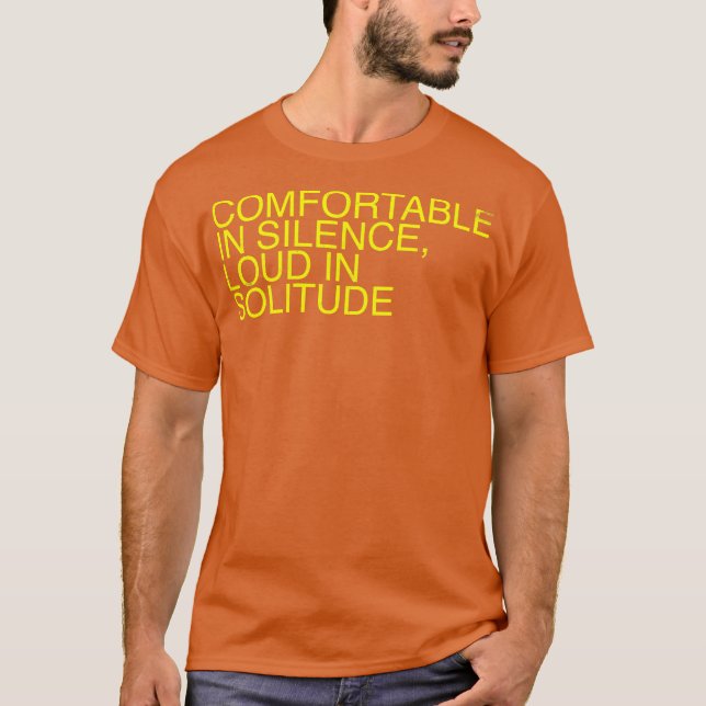Comfortable in Silence Loud in Solitude T-Shirt (Front)