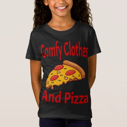 Comfy Clothes and Pizza Funny Pizza Lover Foodie I T_Shirt