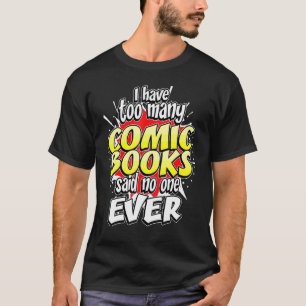 Comic Book Fan Artist Reader Too Many Gag T-Shirt