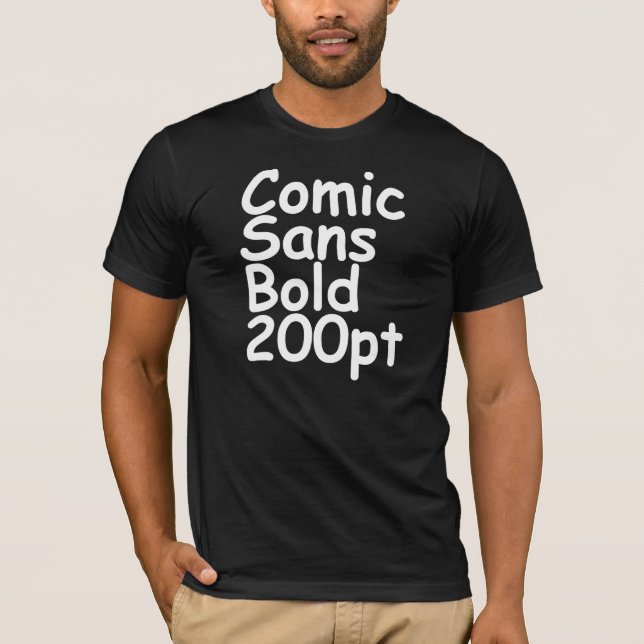 comic sans bold 200 pt black T-Shirt (Front)