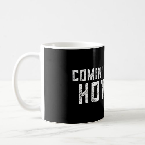 Comin In Hot Coming In Hot Coffee Mug