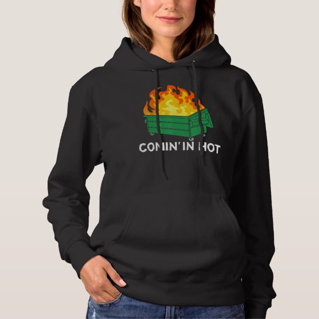 Comin In Hot Fire  Dumpster Fire Hoodie (Front)