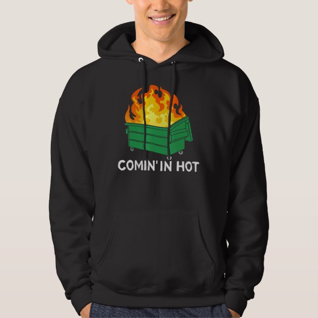 Comin In Hot Fire  Dumpster Fire Hoodie (Front)