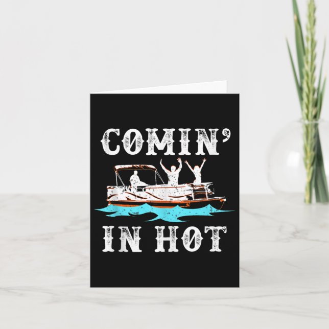 Comin In Hot Funny Pontoon Boat River Lake Boating Card (Front)
