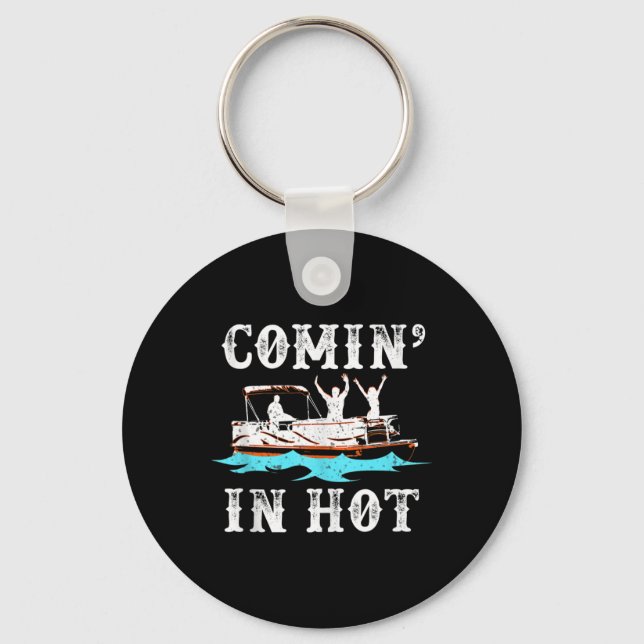 Comin In Hot Funny Pontoon Boat River Lake Boating Keychain (Front)