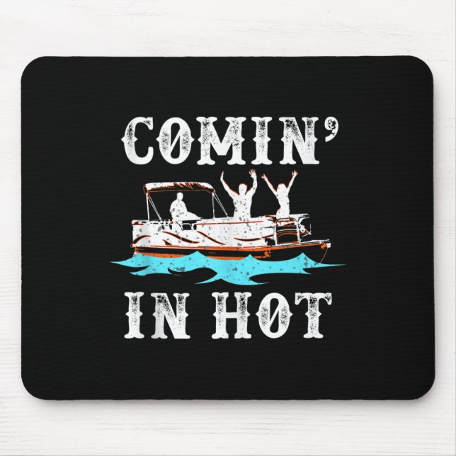 Comin In Hot Funny Pontoon Boat River Lake Boating Mouse Pad (Front)