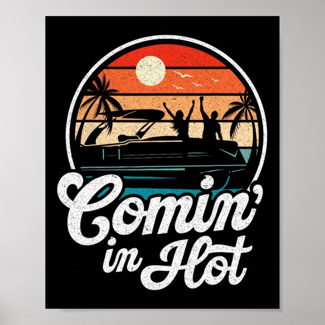 Comin In Hot Funny Pontooning Boat Lake Boating Pa Poster (Front)