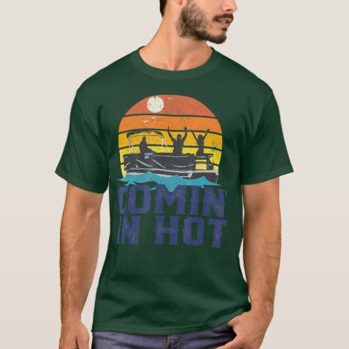 Comin In Hot Pontoon Boat Funny Boating Lake For T_Shirt
