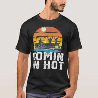 Comin In Hot Pontoon Boat Funny Boating Lake Gift T-Shirt