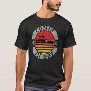 Comin In Hot Pontoon Captain Boating Lake Life For T-Shirt
