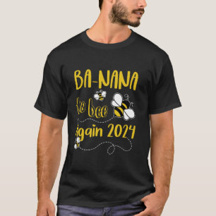 Coming BA NANA Again Est 2024 To Bee Pregnancy Mot T-Shirt