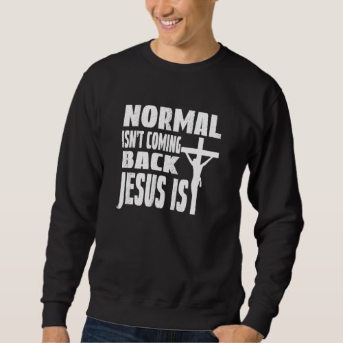 Coming Back Jesus Saying Christian Normal Isnt Co Sweatshirt
