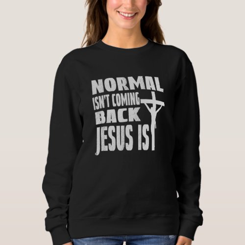 Coming Back Jesus Saying Christian Normal Isnt Co Sweatshirt