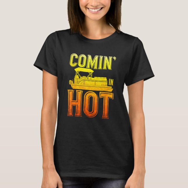 Coming In Hot Pontoon Captain Queen Pontoon Boat T-Shirt (Front)