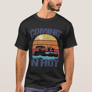 Coming In Hot Vintage Funny Pontoon Captain Boat B T-Shirt