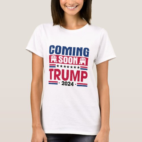 Coming Soon Trump 2024 President T_Shirt