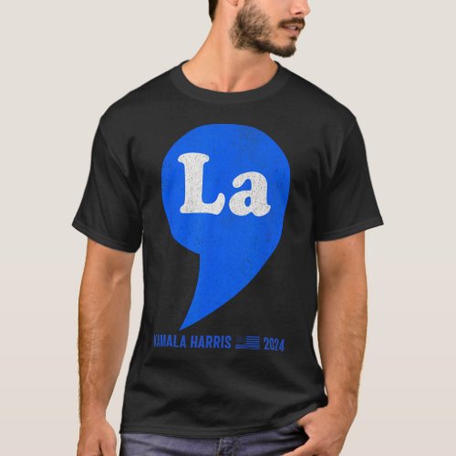 Comma La _ Kamala Harris For President 1  T_Shirt