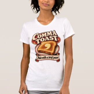 Comma Toast – Made With a Brief Pause Punctuation T-Shirt