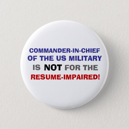 COMMANDER_IN_CHIEF IS NOT FOR THE RESUME IMPAIRED PINBACK BUTTON