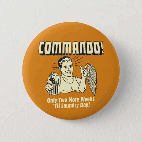 Commando 2 Weeks Till Laundry Day Button