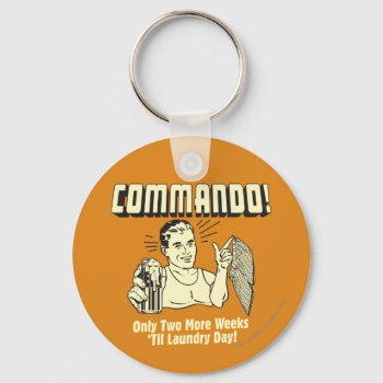 Commando: 2 Weeks Till Laundry Day Keychain by RetroSpoofs at Zazzle