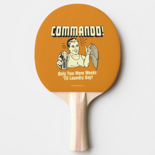 Commando 2 Weeks Till Laundry Day Ping_Pong Paddle
