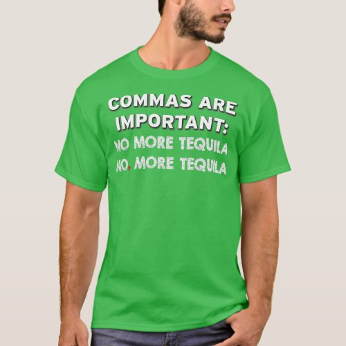 Commas are Important No More Tequila No More Tequi T_Shirt