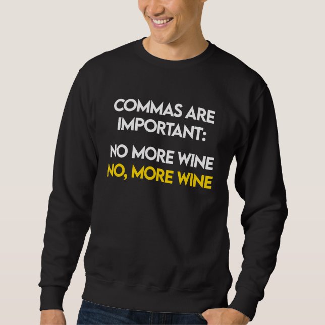 Commas Are Important  No, More Wine  Funny Wine Lo Sweatshirt (Front)
