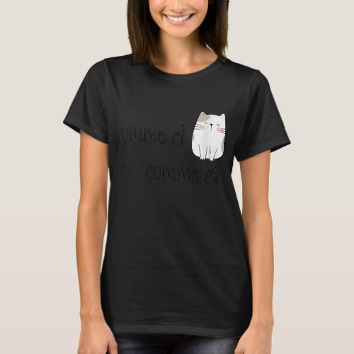 Comme Ci Comme Ca French Saying Funny T_Shirt