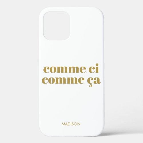 Comme ci comme a Funny French Saying Beige Olive  iPhone 12 Case