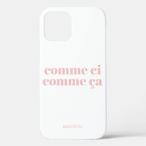 Comme ci comme a Funny French Saying Blush Pink iPhone 12 Case