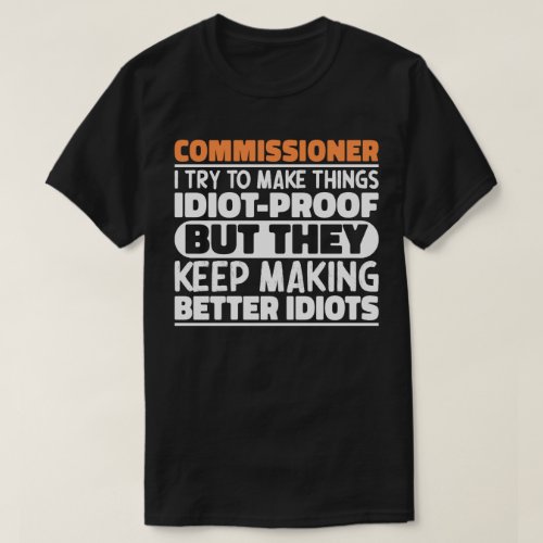 Commissioner I Try To Make Things Funny Sayings  T_Shirt