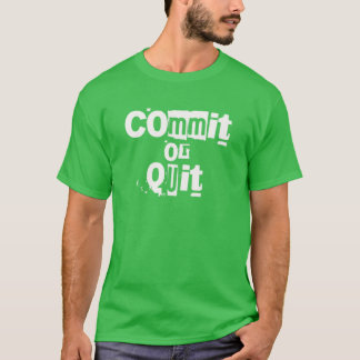Commit Or Quit | Motivational, Inspirational Quote T-Shirt
